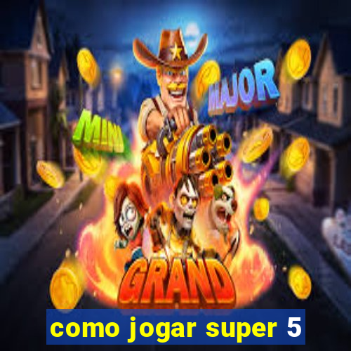 como jogar super 5